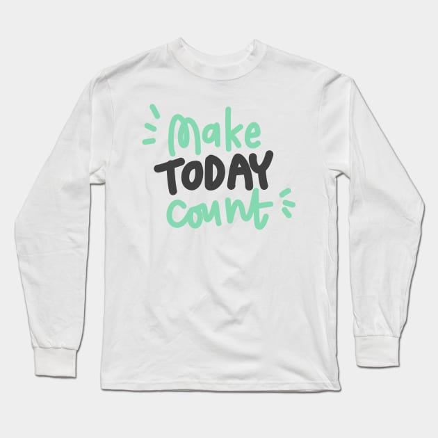 Make today count Long Sleeve T-Shirt by Think Beyond Color